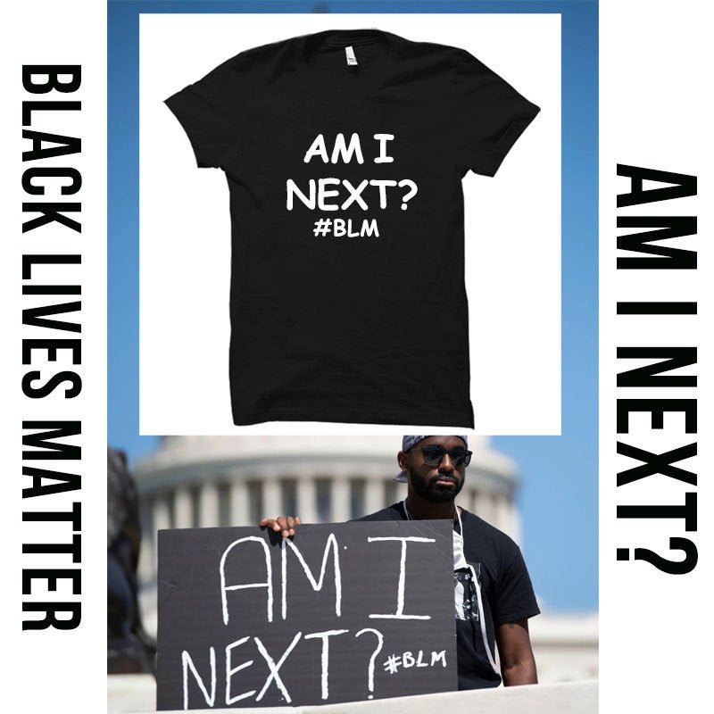 AM I NEXT Tees BLM Black Lives Matter T Shirts Unisex - BOUTIQUEAMINESHOP.onlin